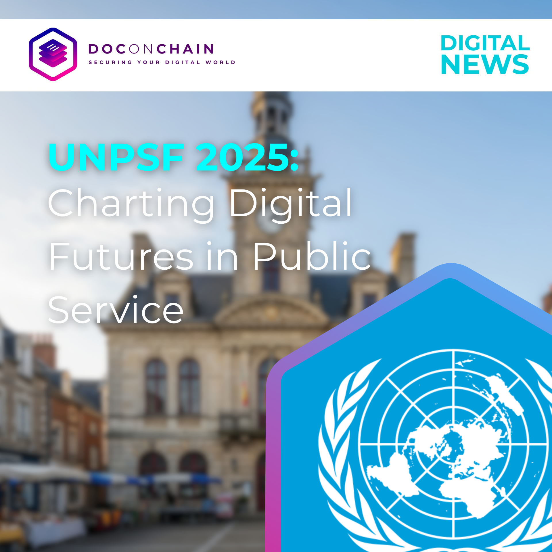 Image has a title "UNPSF 2025: Charting Digital Futures in Public Service". The background photo shows a traditional government building. The bottom right corner shows a hexagonal shape with the UN flag.