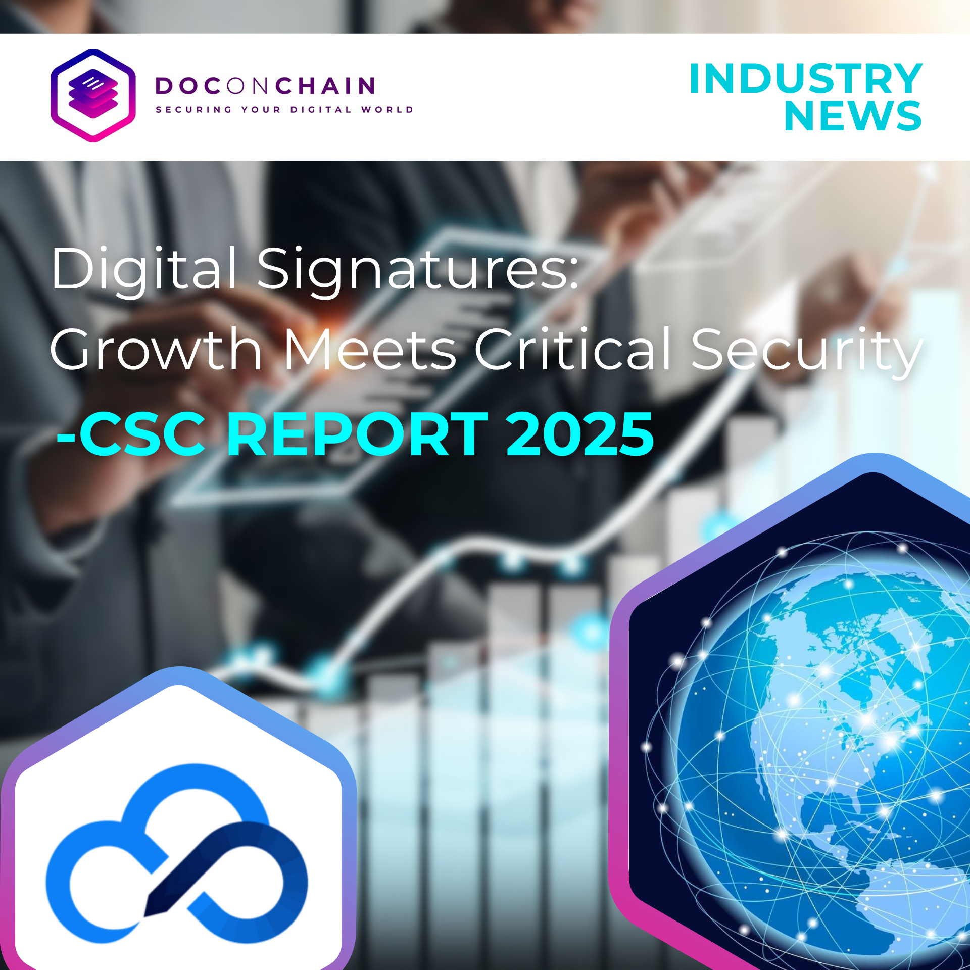 Image has a title "Digital Signature: Growth Meets Critical Security - CSC Report 2025." The background picture features a blurred image of two professionals in suits that uses cloud signature, with a white line graph showing an upward trend, suggesting growth. In the bottom left corner, there is a small hexagon with the CSC logo. In the bottom right corner, there is a large hexagon with a blue and purple gradient border, containing a blue globe of the Earth.