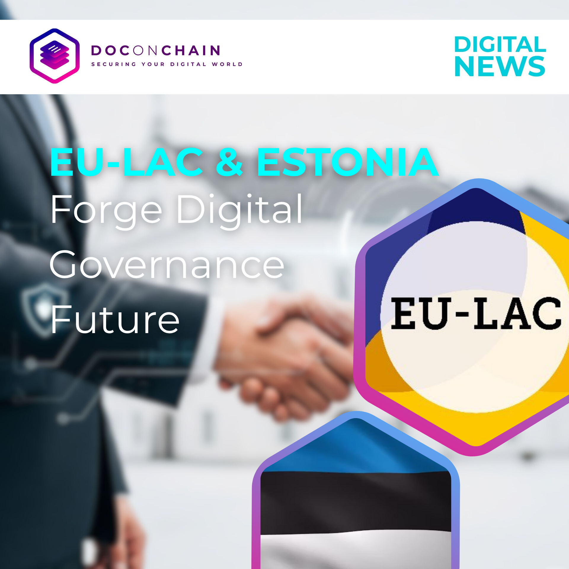 Image has a title "EU-LAC & Estonia Forge Digital Governance Future". The background photo shows two people in business attire shaking hands, overlaid with translucent digital elements floating around and a building in the background. The bottom right corner shows two hexagonal frames with "EU-LAC" logo and the other one with the flag of Estonia.