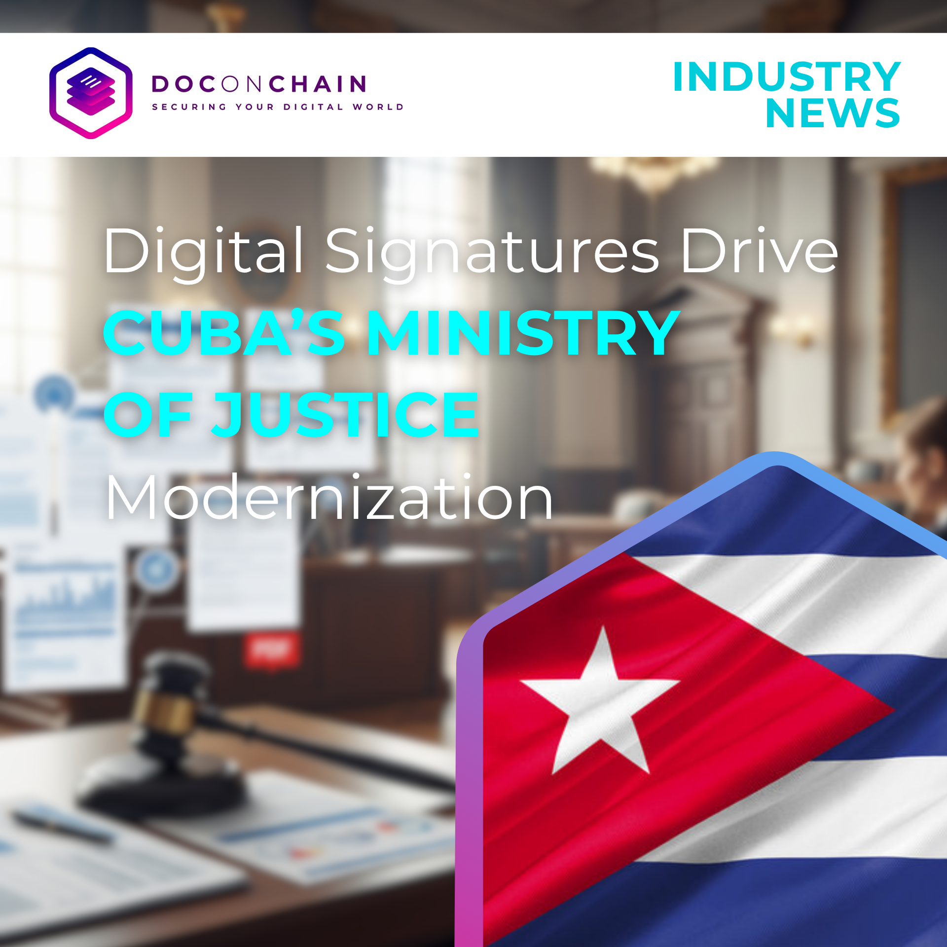 Image has a title "Digital Signatures Drive Cuba's Ministry of Justice Modernization" in large white and light blue font. The background shows a blurred image of a courtroom with a gavel and e-documents on a table. In the lower right corner, there's a prominent hexagonal shape containing the Cuban flag.