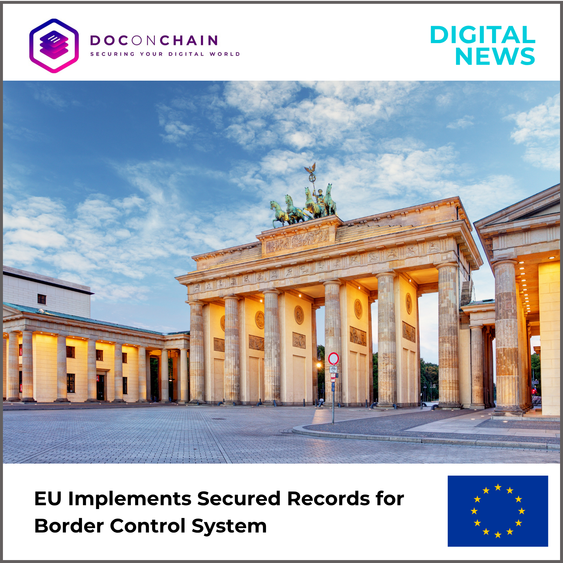 The Brandenburg Gate, a neoclassical monument, stands majestically under a clear blue sky with scattered clouds. Its prominent columns and the Quadriga statue atop are bathed in the soft light of what appears to be either dawn or dusk. The surrounding plaza is visible, with hints of architectural details and minimal traffic in the distance. A white banner with the "DOCONCHAIN" logo and "DIGITAL NEWS" frames the top, while a footer below features the text "EU Implements Secured Records for Border Control System" accompanied by the flag of the European Union.