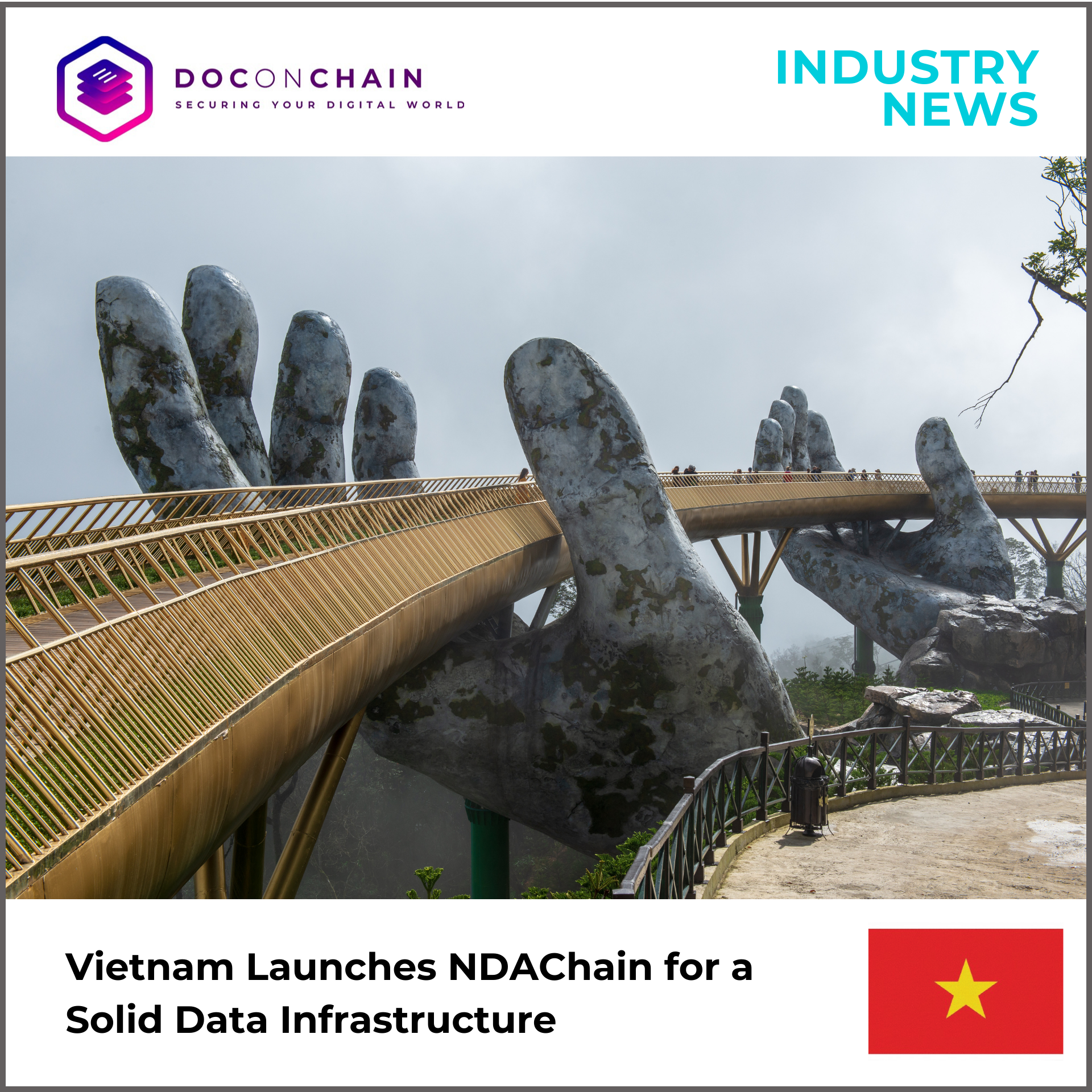It features an image of Vietnam's Golden Bridge, where a gold-railed walkway is dramatically cradled by two colossal, moss-covered concrete hands that appear to rise directly from the misty, lush green mountainside. The bridge curves gracefully across the landscape under a hazy sky, emphasizing the monumental scale and unique architecture. Overlaying the image are banners promoting "DOCONCHAIN SECURING YOUR DIGITAL WORLD" on top and the title "Vietnam Launches NDAChain for a Solid Data Infrastructure" on bottom beside the Vietnam flag on bottom right.