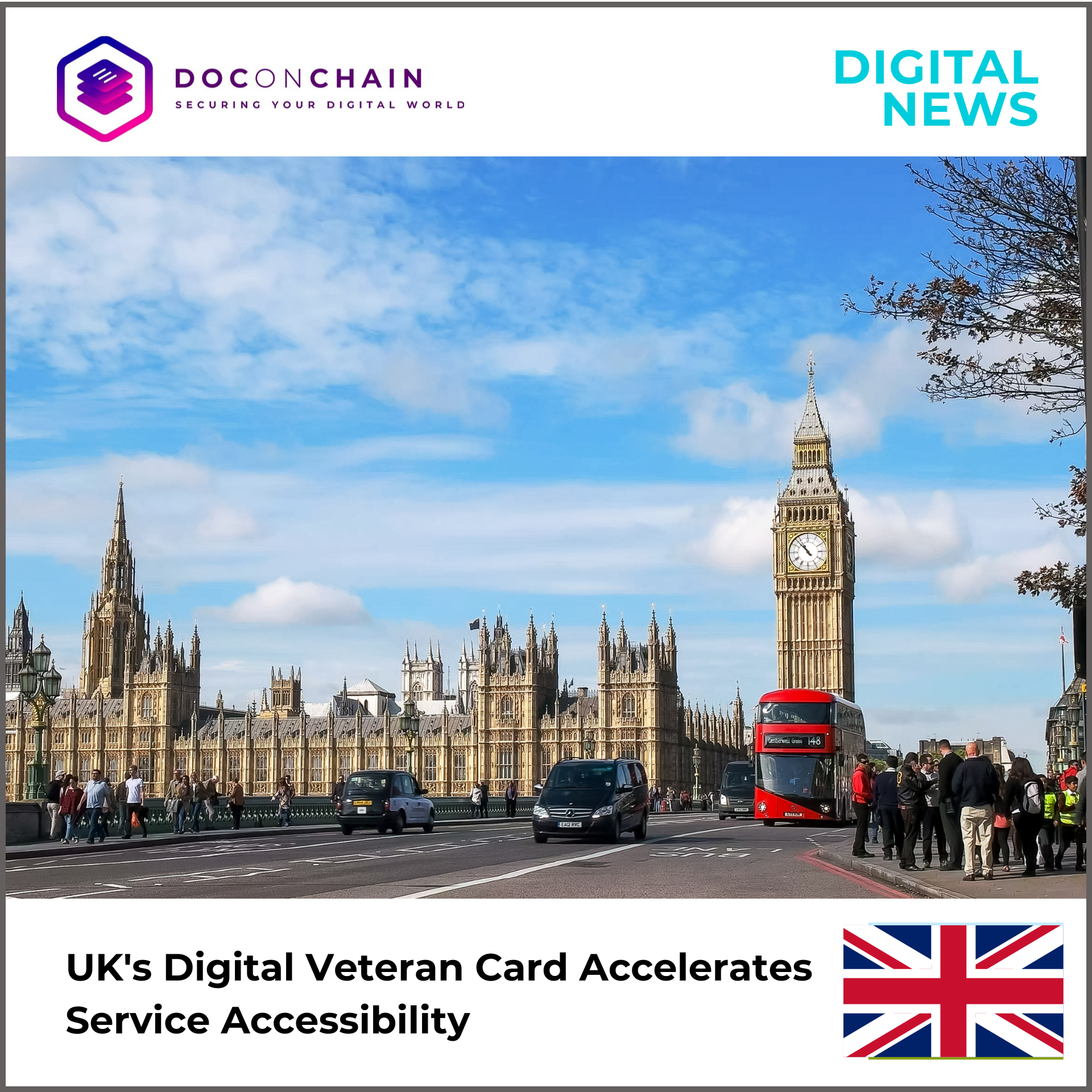 This iconic image captures a bustling street scene in London, dominated by the majestic Houses of Parliament and the towering Big Ben clock tower under a bright, partly cloudy sky. A classic red double-decker bus is prominent on the right, sharing the road with several cars, while pedestrians animate the sidewalks. The architecture's intricate details and the vibrant urban activity are sharply in focus. The image is framed by banners for "DOCONCHAIN SECURING YOUR DIGITAL WORLD" and "DIGITAL NEWS," along with a headline that reads, "UK's Digital Veteran Card Accelerates Service Accessibility," accompanied by the Union Jack flag.