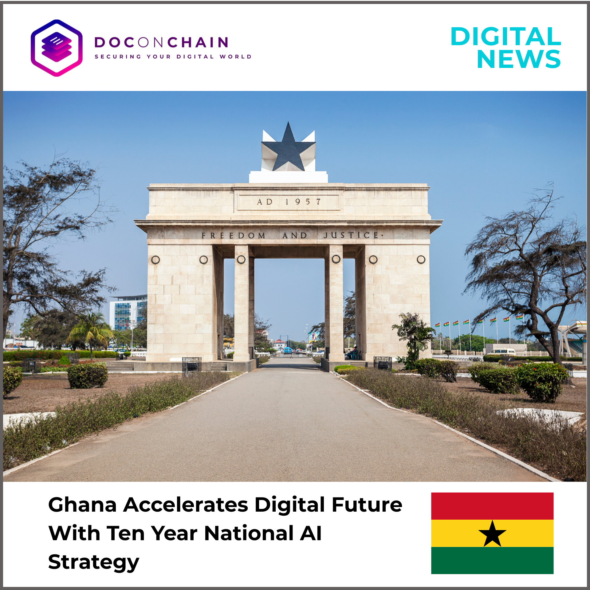 A digital news graphic shows Independence Square in Accra, Ghana, centered on the Independence Arch with a large black star on top. The cream-colored monument features the inscriptions “AD 1957” and “Freedom and Justice,” with a wide pathway leading through its pillars and trimmed greenery on both sides. The sky is clear blue, with trees and small Ghanaian flags visible in the background. At the top is the Doconchain logo and “Digital News,” while the bottom displays a headline about Ghana’s national AI strategy alongside the Ghanaian flag.