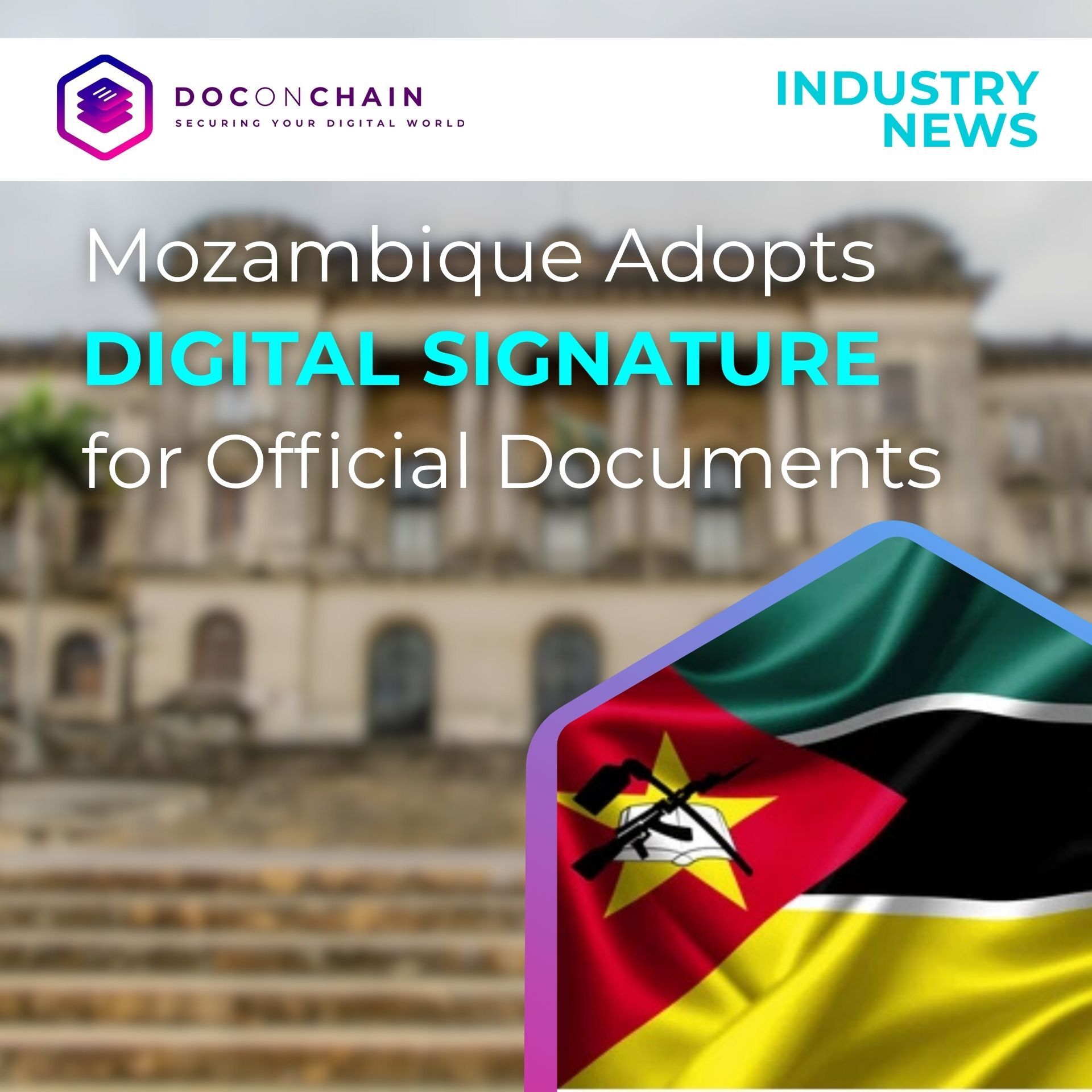 Image has a title "Mozambique Adopts Digital Signature for Official Documents" in white and cyan text, overlaid on a blurred background featuring a grand government building in Mozambique.In the bottom right corner, a stylized hexagon contains a vibrant depiction of the Mozambican flag.