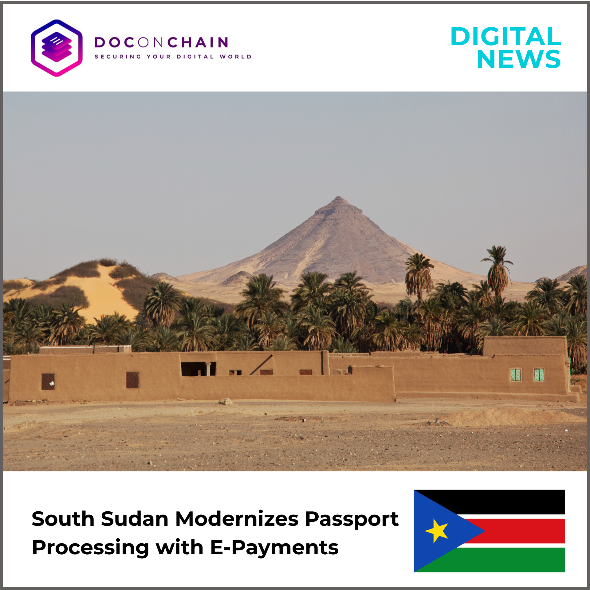 A wide landscape photo shows a dry desert village with low, sand-colored buildings in the foreground and tall palm trees clustered behind them. In the distance, a sharp, cone-shaped mountain rises against a pale, cloudless sky, with golden sand dunes along its base. The image is styled as a digital news banner with the Doconchain logo and the headline, “South Sudan Modernizes Passport Processing with E-Payments.” A South Sudan flag appears in the lower-right corner.